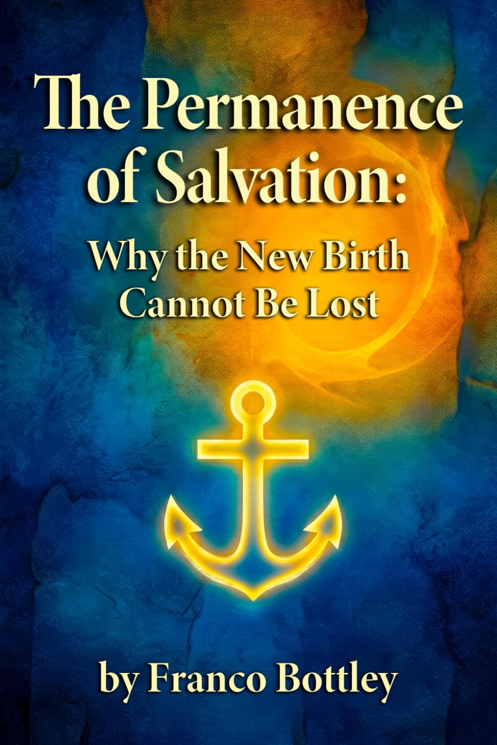 The Permanence of Salvation: Why the New Birth Cannot Be Lost