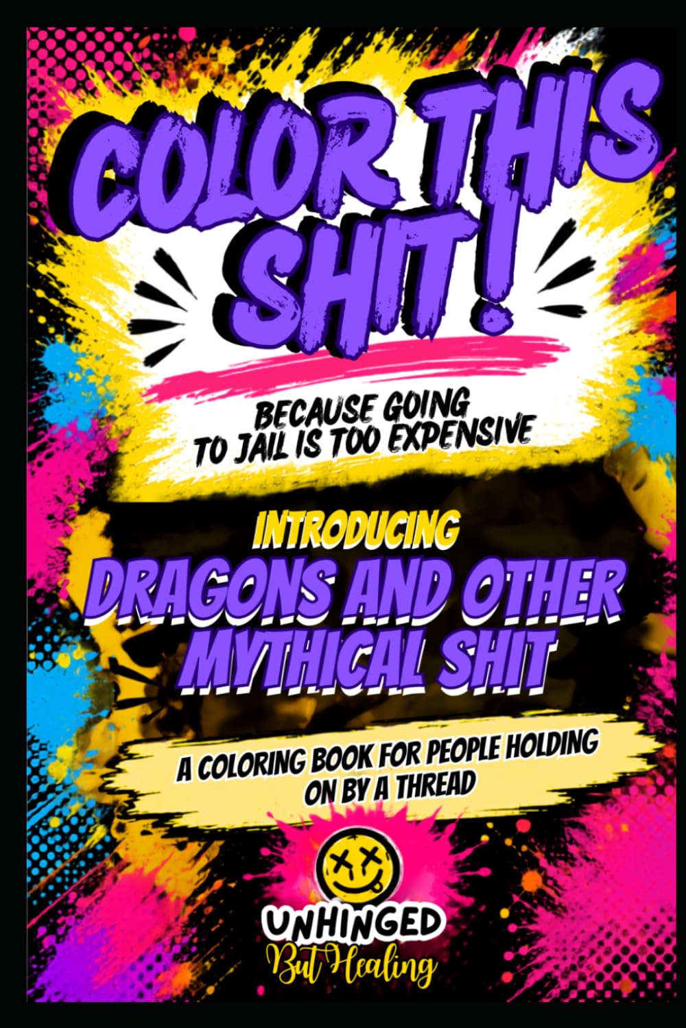 Color This Shit! Because Going to Jail is Too Expensive: Dragons and Other Mythical Shit