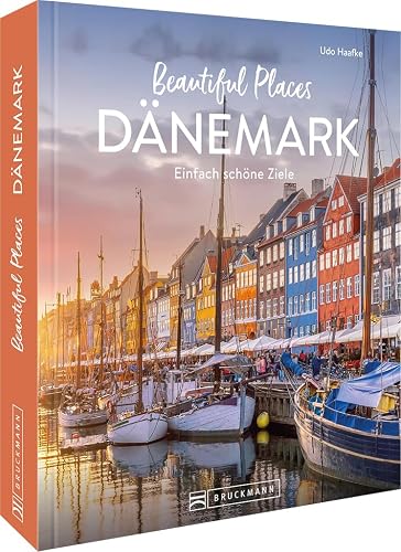 Reise-Bildband – Beautiful Places Dänemark: Einfach schöne Reiseziele. 50 Highlights zeigen die schönsten Ecken des Landes