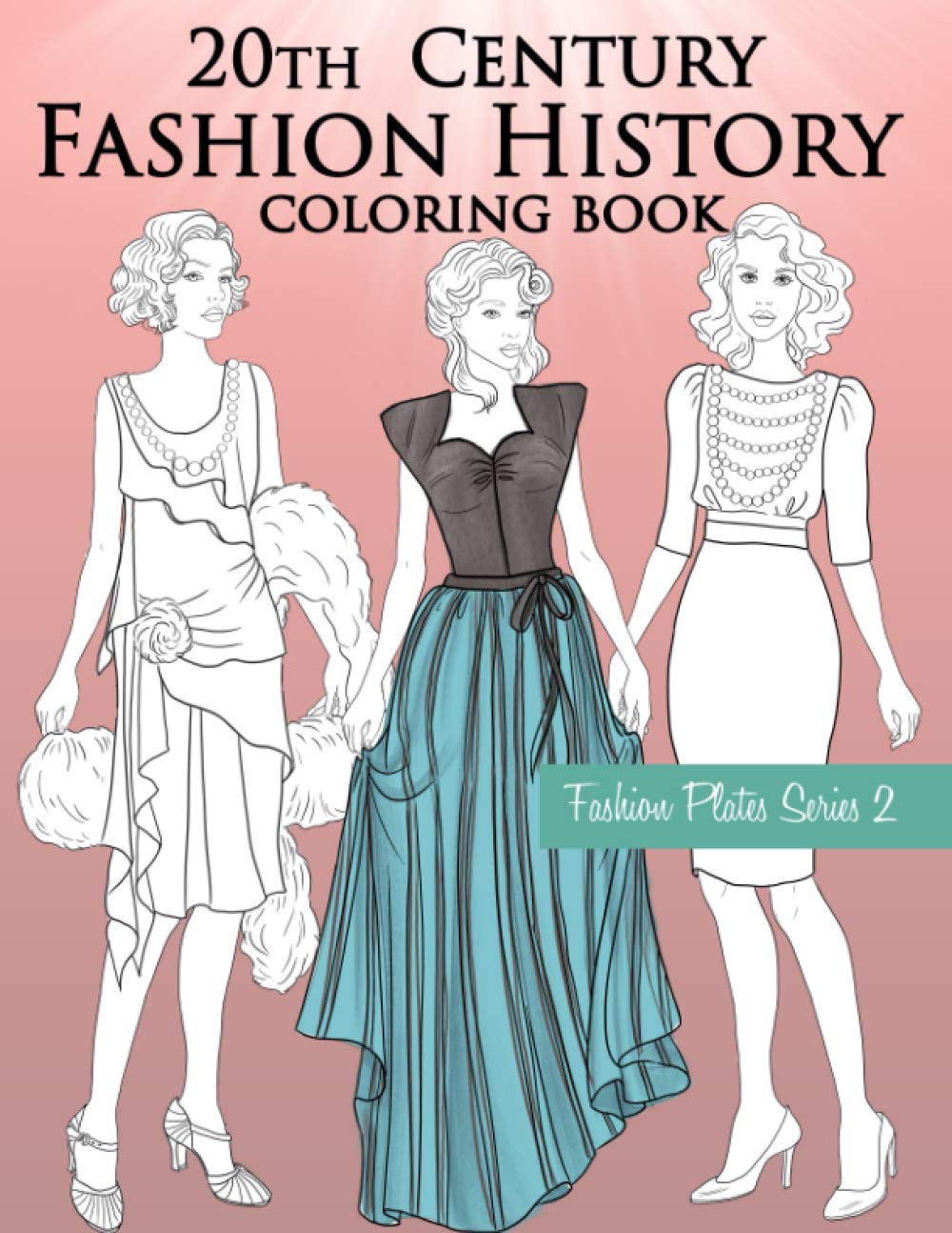 20th Century Fashion History Coloring Book: Vintage Coloring Book for Adults with Twentieth Century Fashion Illustrations (Fashion Plates)