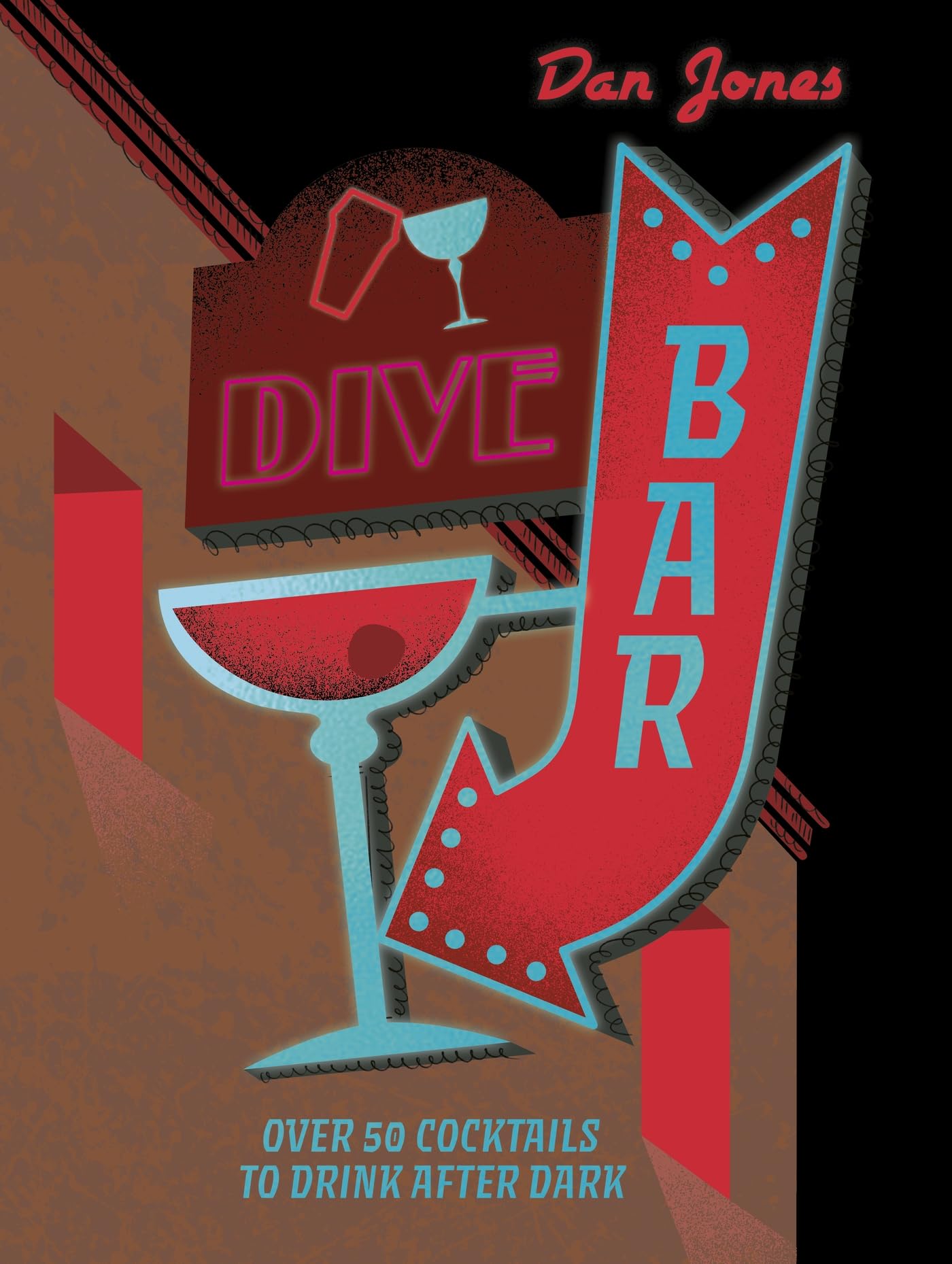 Dive Bar: Over 50 cocktails to drink after dark by Dan Jones HARDBACK