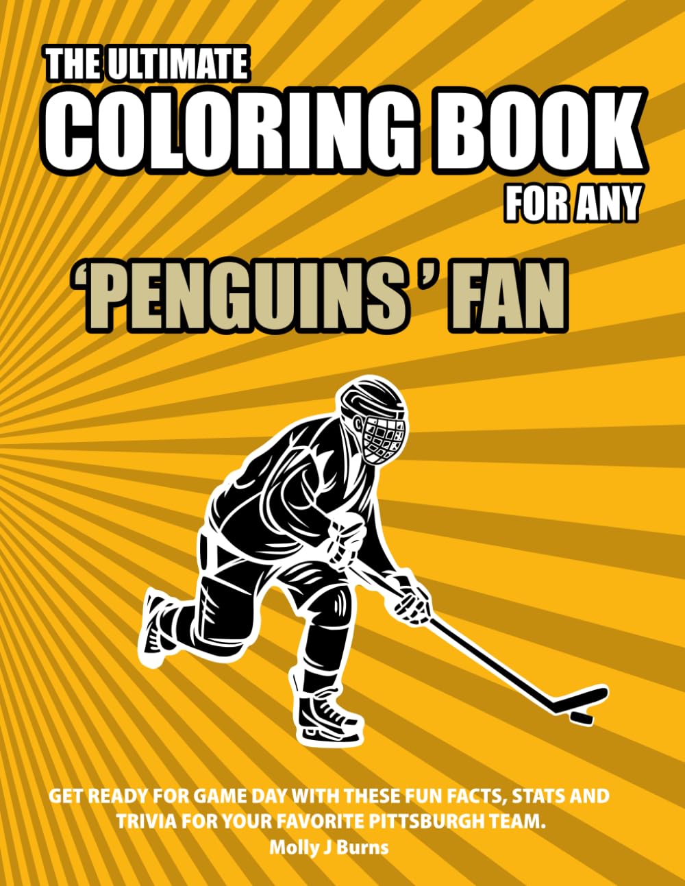 The Ultimate Coloring Book for any Penguins Fan.: Get ready for game day with these fun facts, stats and trivia for your favorite Pittsburgh team. (Ice Hockey)