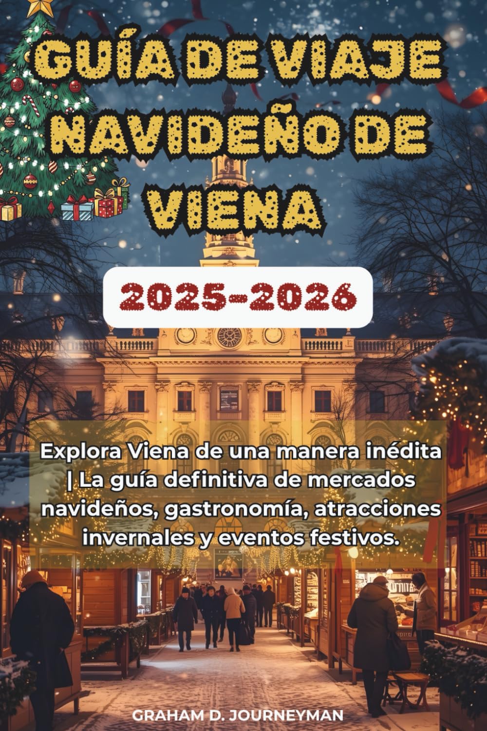 GUÍA DE VIAJE NAVIDEÑO DE VIENA 2025-2026: Explora Viena de una manera inédita | La guía definitiva de mercados navideños, gastronomía, atracciones invernales y eventos festivos.