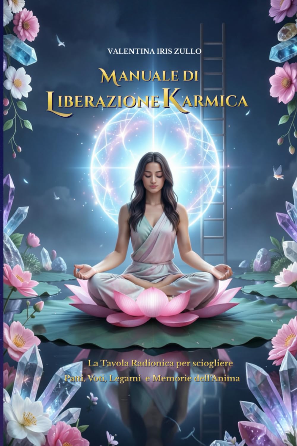 Manuale di Liberazione Karmica: La Tavola Radionica per Sciogliere Patti, Voti, Legami e Memorie dell’Anima
