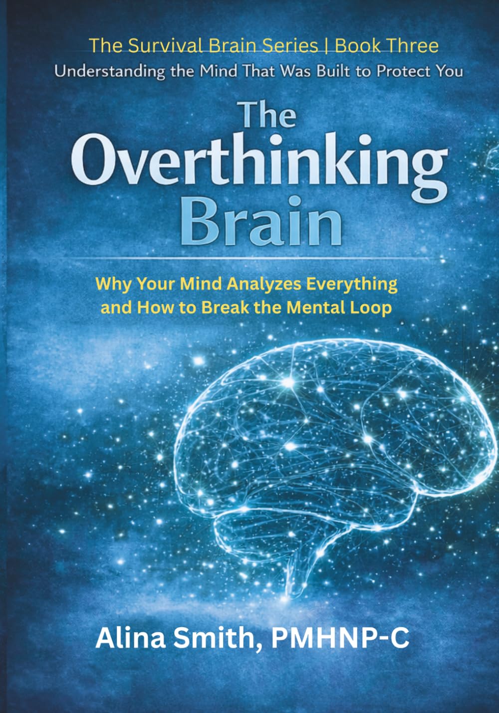 The Overthinking Brain: Understanding the Mind That Was Built to Protect You: 3 (The Survival Brain Series)