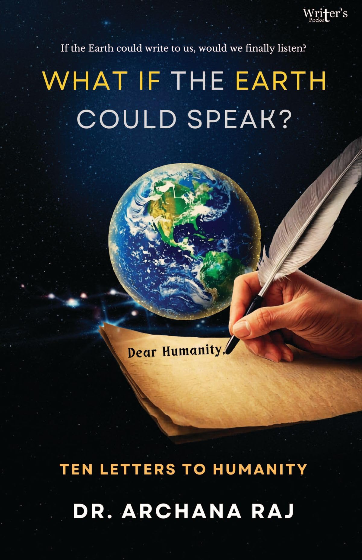 WHAT IF THE EARTH COULD SPEAK? - TEN LETTERS TO HUMANITY : ARCHANA