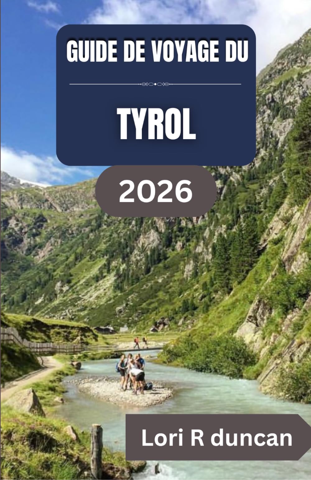 GUIDE DE VOYAGE DU TYROL 2026: Itinéraires clairs, villages alpins, routes panoramiques et planification de voyage pratique pour un séjour en montagne en toute sérénité