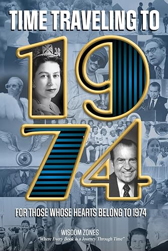 Journey Back to 1974 A Time Travel Adventure: The Surprise Gift For Those Born or Married in 1974, Explore Historical Events Through Nostalgic Photographs, Fun Facts, ... Traveling to 1974 Book
