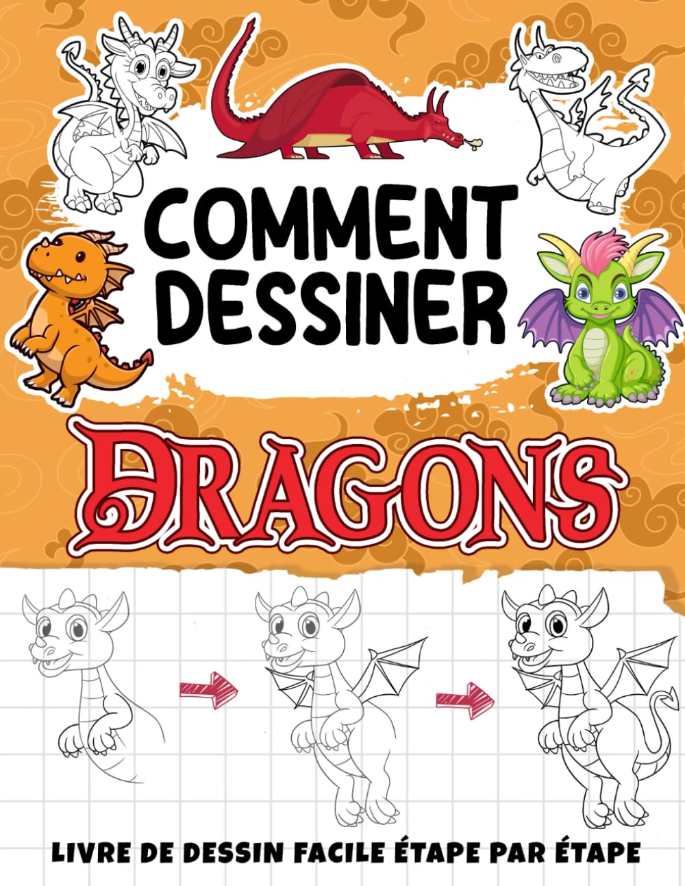 Comment Dessiner Dragons: Leçons Simples D'Encrage Et De Croquis Avec Des Instructions Étape Par Étape, Belles Illustrations Sur Le Dessin De Dragons (French Edition)