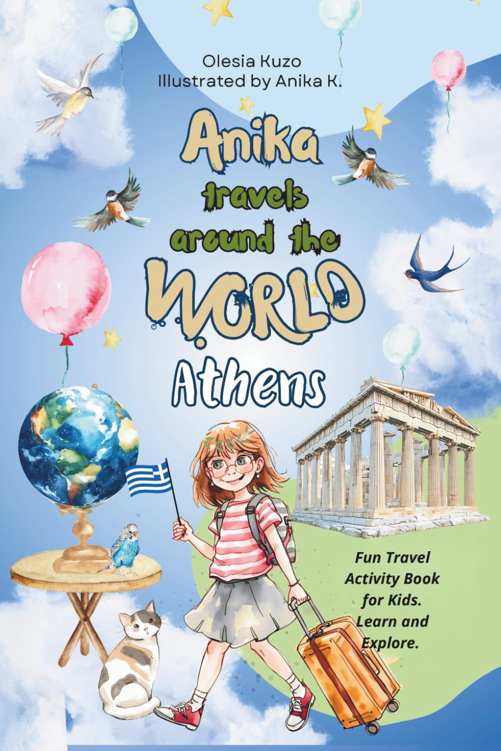 Anika Travels Around the World: Athens: A fun and educational travel book for kids — discover Athens’ ancient landmarks, culture, history, and creative activities