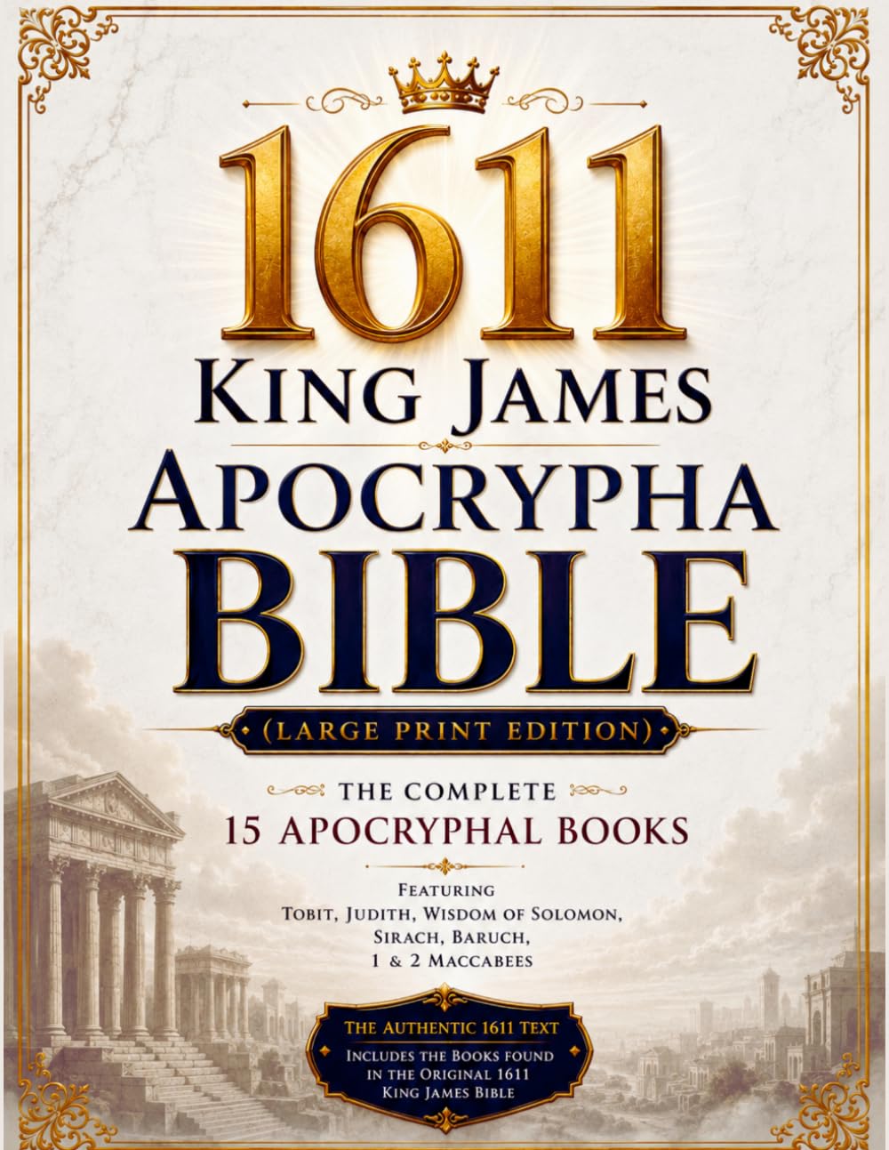 1611 King James Apocrypha Bible Illustrated (Large Print): The Complete 15 Books Featuring Tobit, Judith, Wisdom of Solomon, Sirach, Baruch, 1 & 2 Maccabees