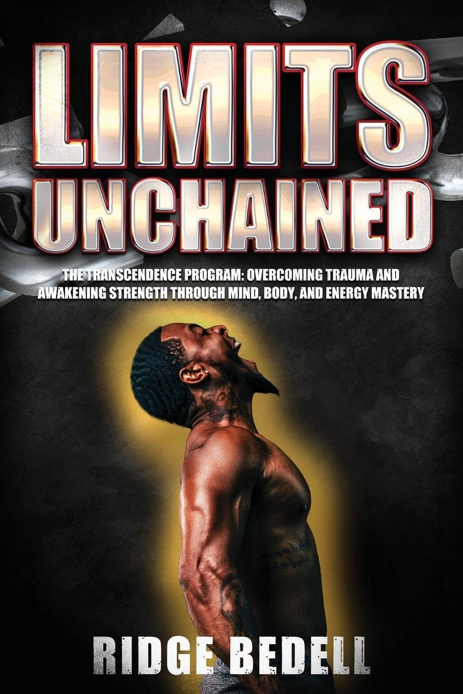 Limits Unchained: The Transcendence Program: Overcoming Trauma and Awakening Strength through Mind, Body, and Energy Mastery      Paperback – March 10, 2026