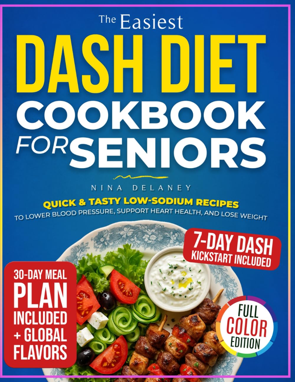 The Easiest Dash Diet Cookbook for Seniors: Quick & Tasty Low-Sodium Recipes To Lower Blood Pressure, Support Heart Health, And Lose Weight      Paperback – October 12, 2025