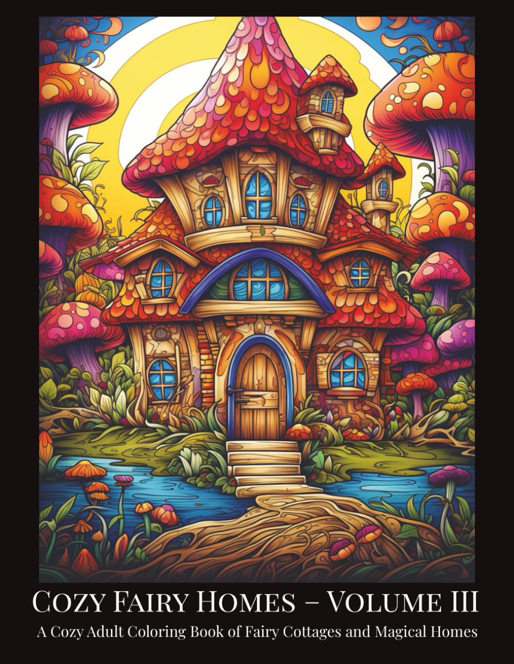 Cozy Fairy Homes – Volume III: A Cozy Adult Coloring Book of Fairy Cottages and Magical Homes (Fantasy Fairy Houses Coloring Series)