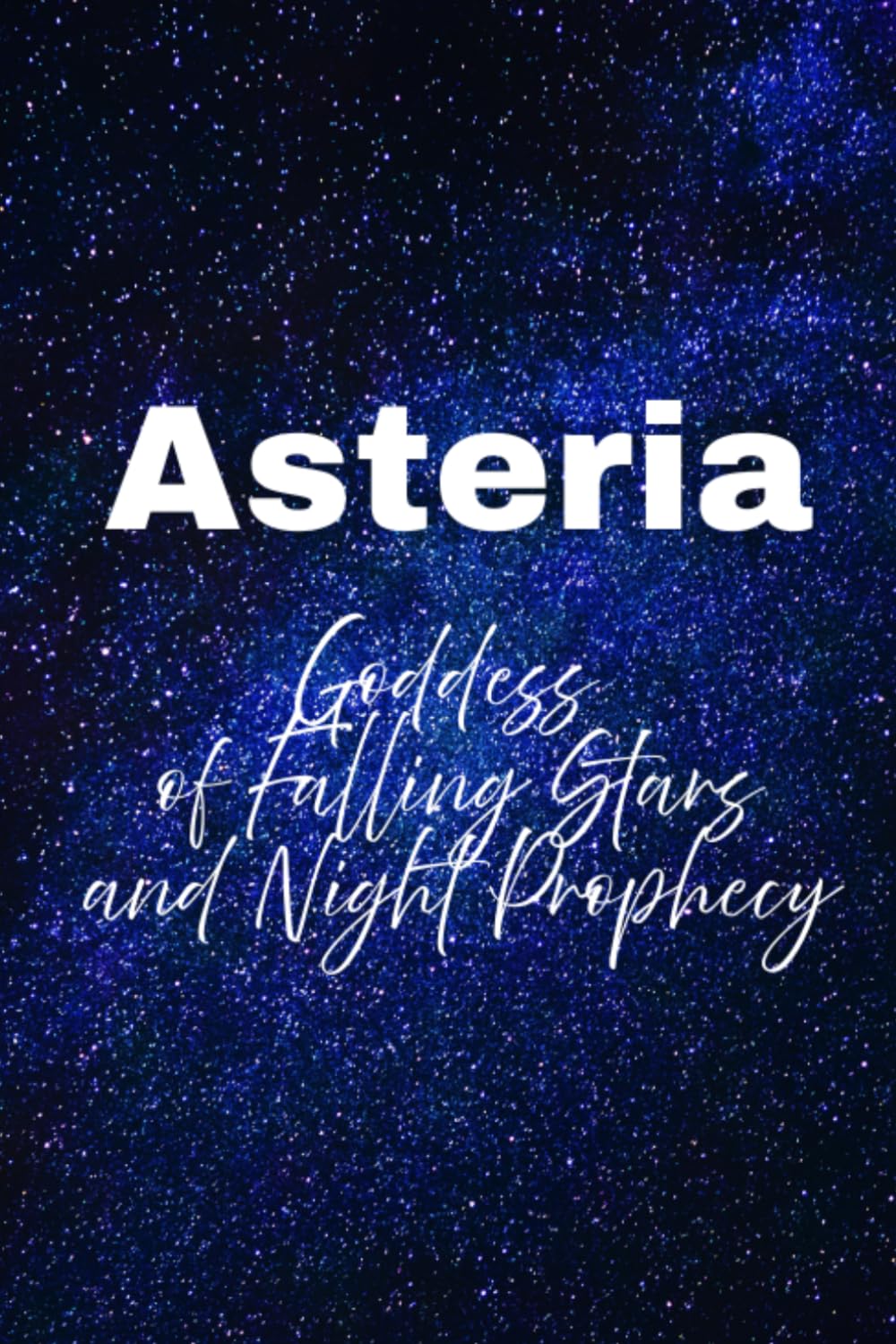 Asteria: Goddess of Falling Stars and Night Prophecy