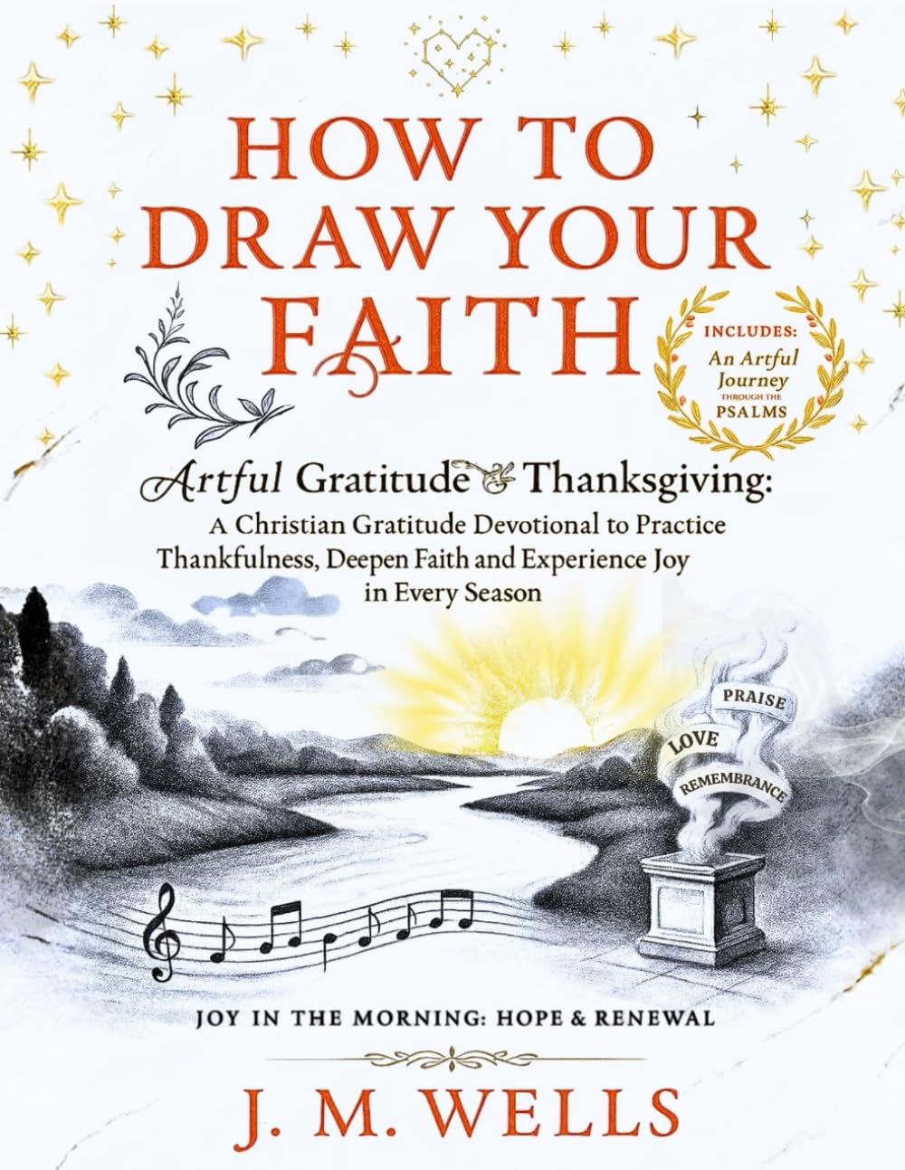 HOW TO DRAW YOUR FAITH: Artful Gratitude & Thanksgiving: A Christian Gratitude Devotional to Practice Thankfulness, Deepen Faith and Experience Joy in Every Season I Joy in the Morning: Hope & Renewal