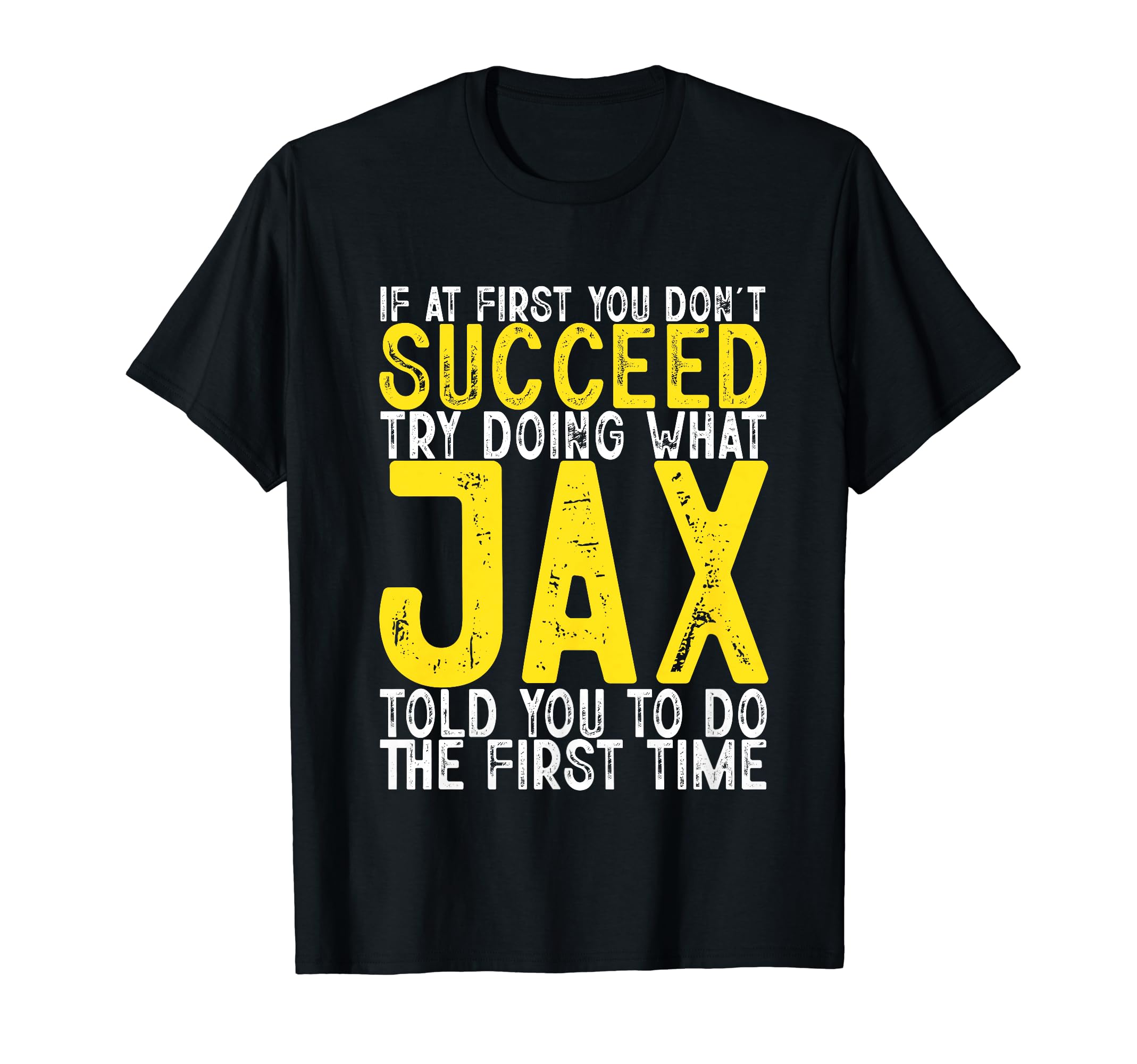 Jax Personal Name Birthday Idea DesignJax If At First You Don't Succeed Funny Jax Name T-Shirt
