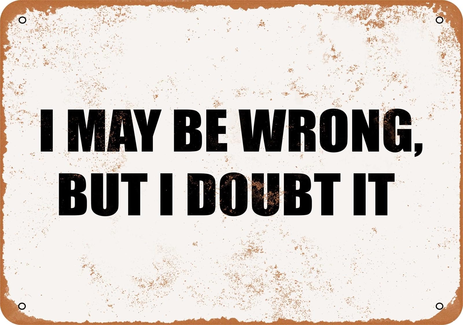Miaomansenstore Metal Sign - I May Be Wrong, But I Doubt It - Vintage Look Home Decor