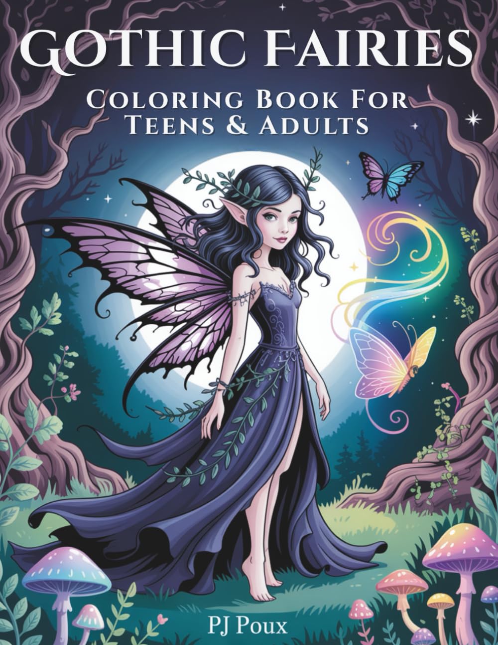 Gothic Fairies Coloring Book for Teens & Adults – Dark Fantasy Scenes and Enchanted Forest Worlds to Color: Beautifully detailed gothic fairy ... for creative relaxation and fantasy lovers