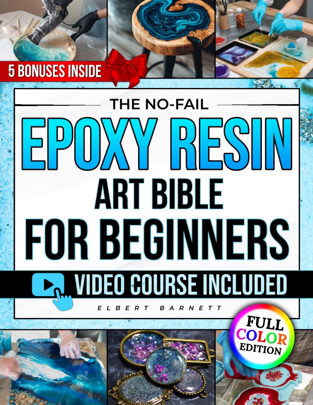 The No-Fail Epoxy Resin Art Bible for Beginners: The Illustrated Step-by-Step Guide to Craft Jewelry, Coasters & Décor You’ll Be Proud to Gift — Avoid Mistakes and Keep Them Shining for Years