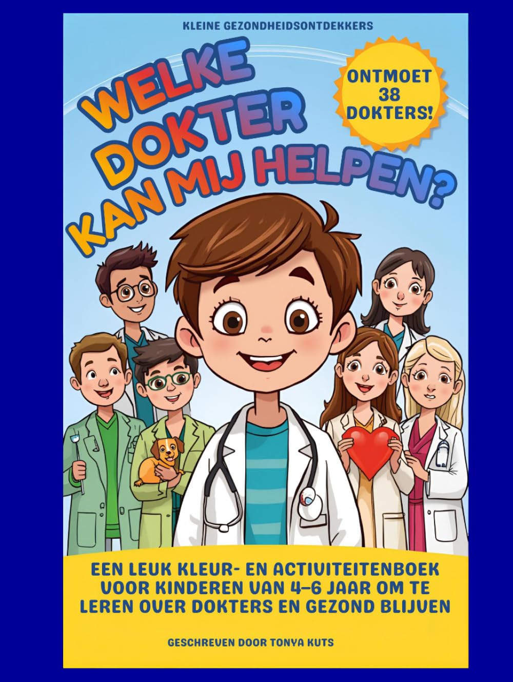 Welke dokter kan mij helpen?: Een leuk kleur- en activiteitenboek voor kinderen van 4–6 jaar om te leren over dokters en gezond blijven (Kleine Gezondheidsontdekkers)
