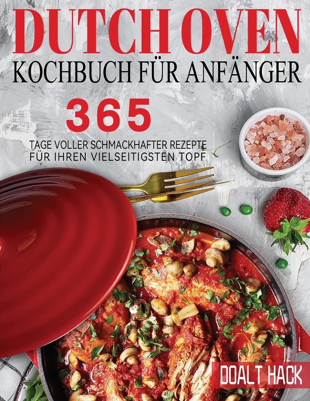 Dutch Oven Kochbuch Für Anfänger: 365 Tage Voller Schmackhafter Rezepte für Ihren Vielseitigsten Topf