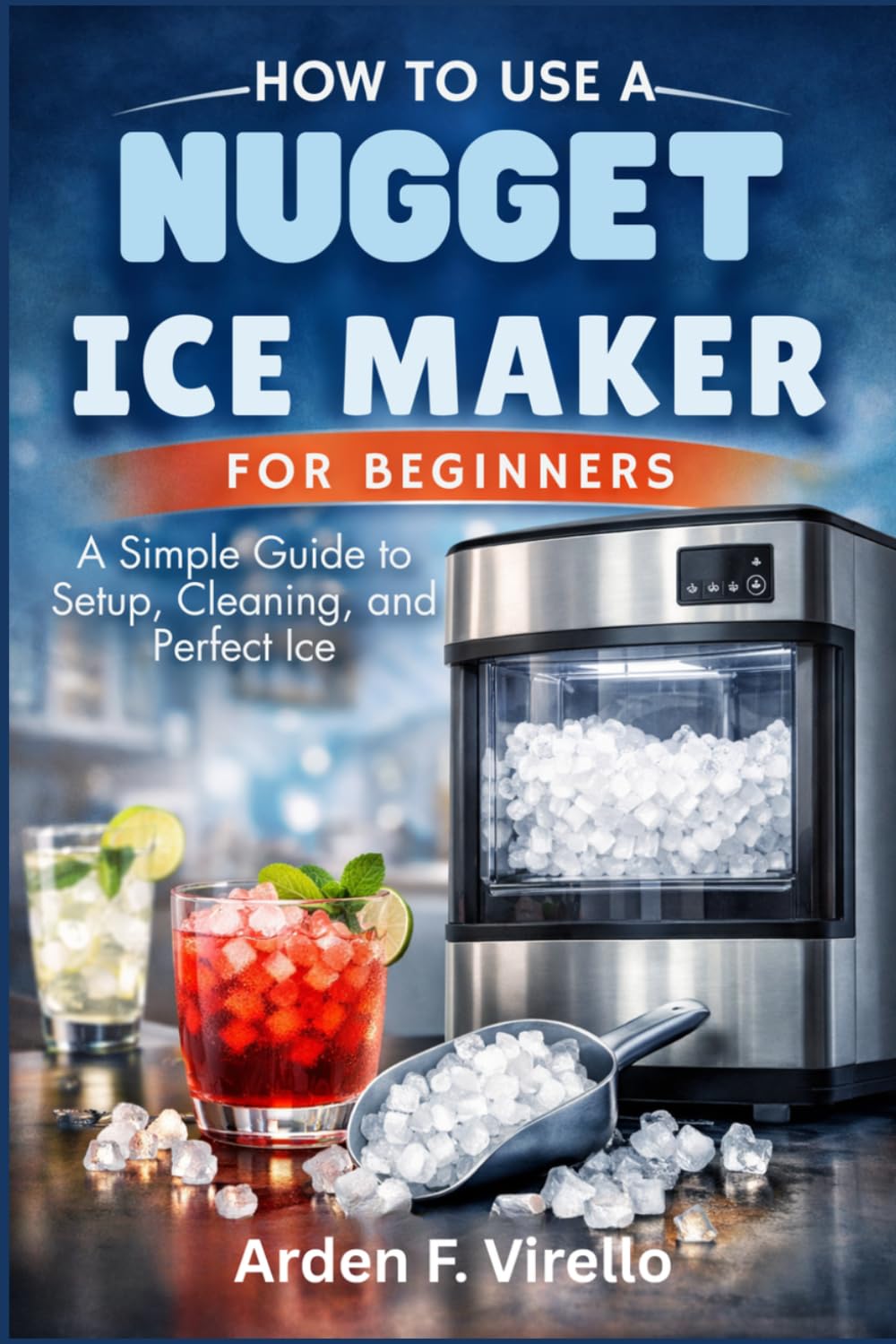 How to Use a Nugget Ice Maker for Beginners: A Simple Guide to Setup, Cleaning, and Perfect Ice