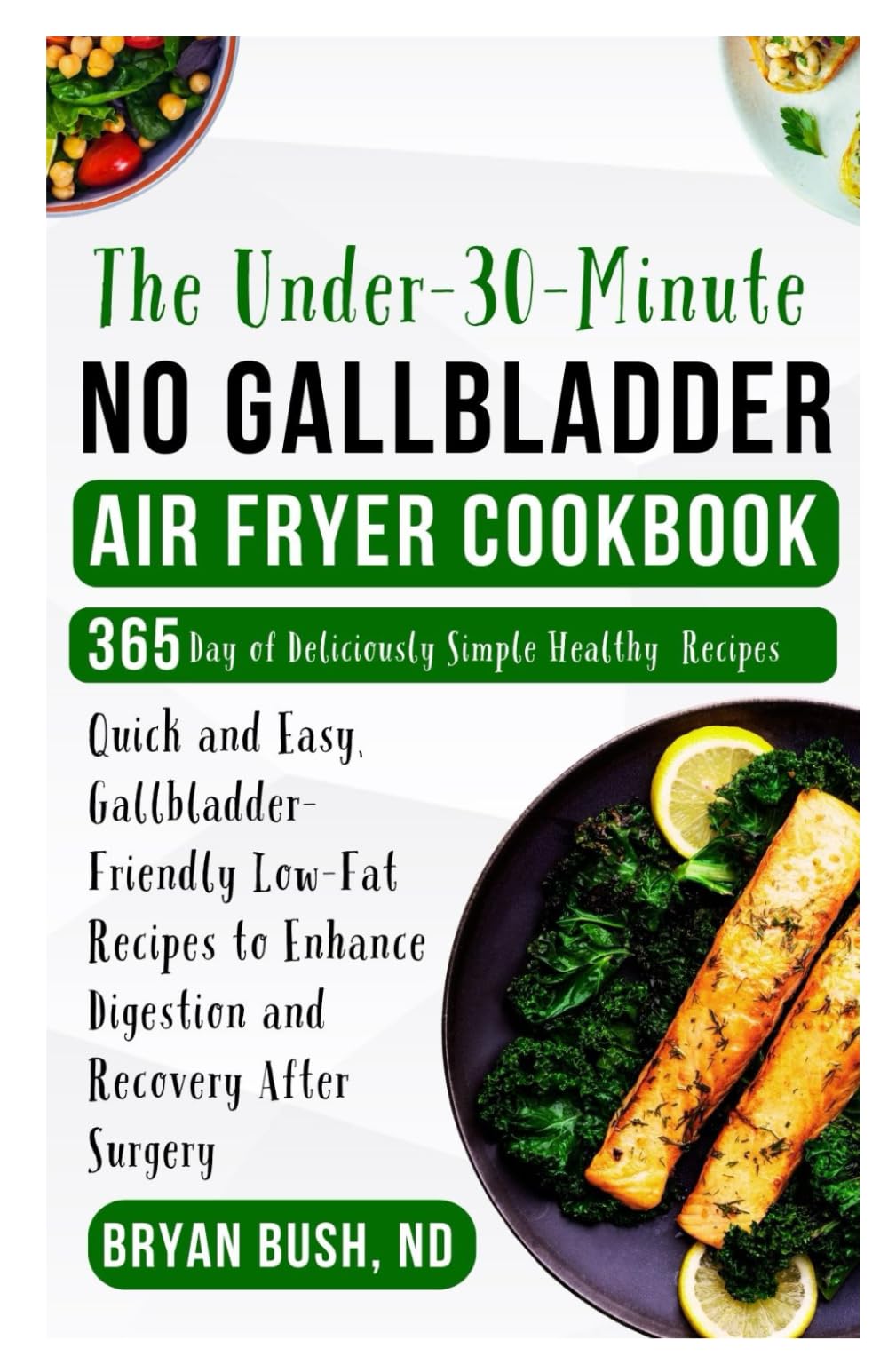 The Under-30-Minute No Gallbladder Air Fryer Cookbook: Quick and Easy, Gallbladder-Friendly Low-Fat Recipes to Enhance Digestion and Recovery After Surgery