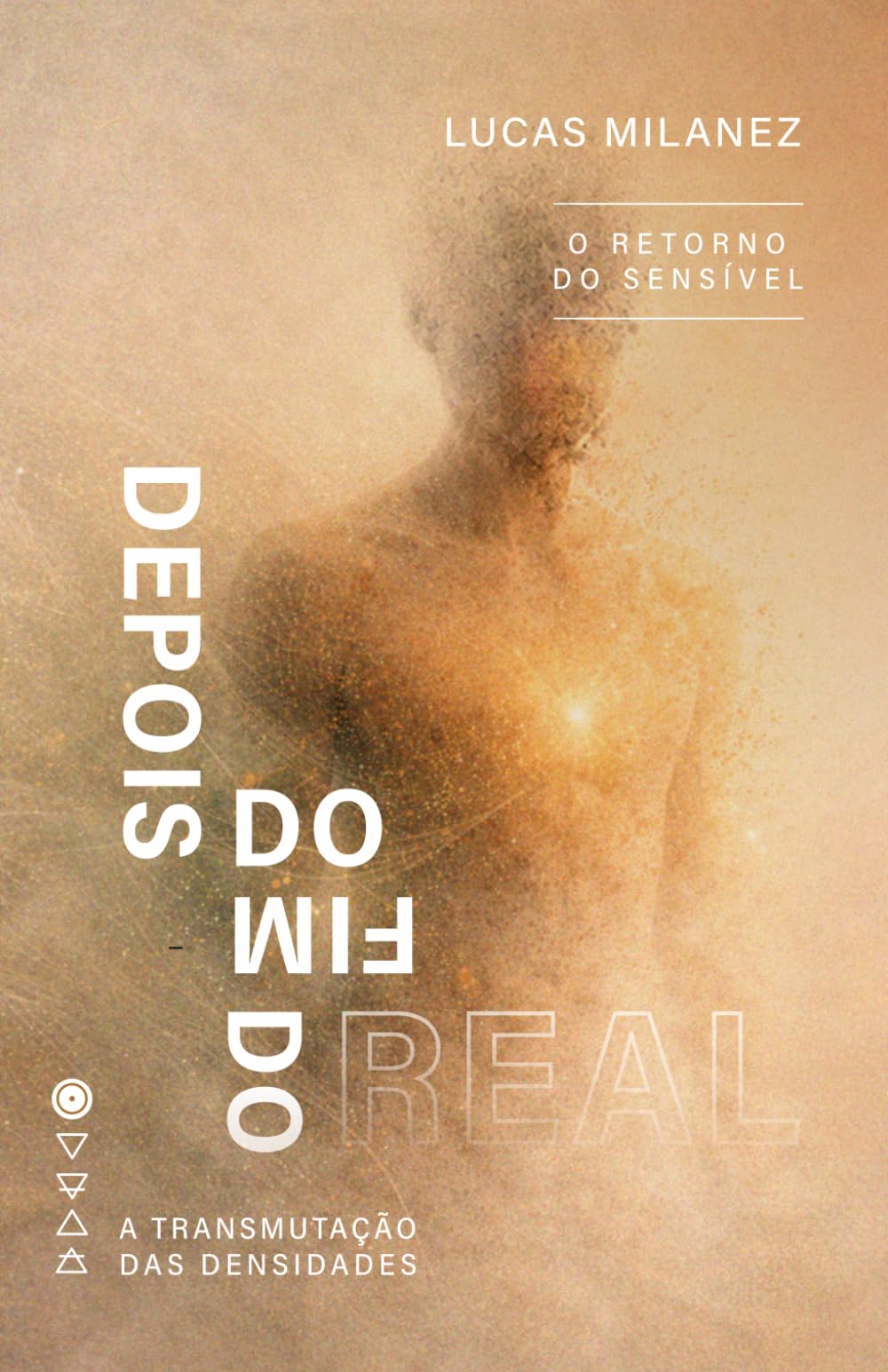 Depois do Fim do Real: O Retorno do Sensível (A Transmutação das Densidades)