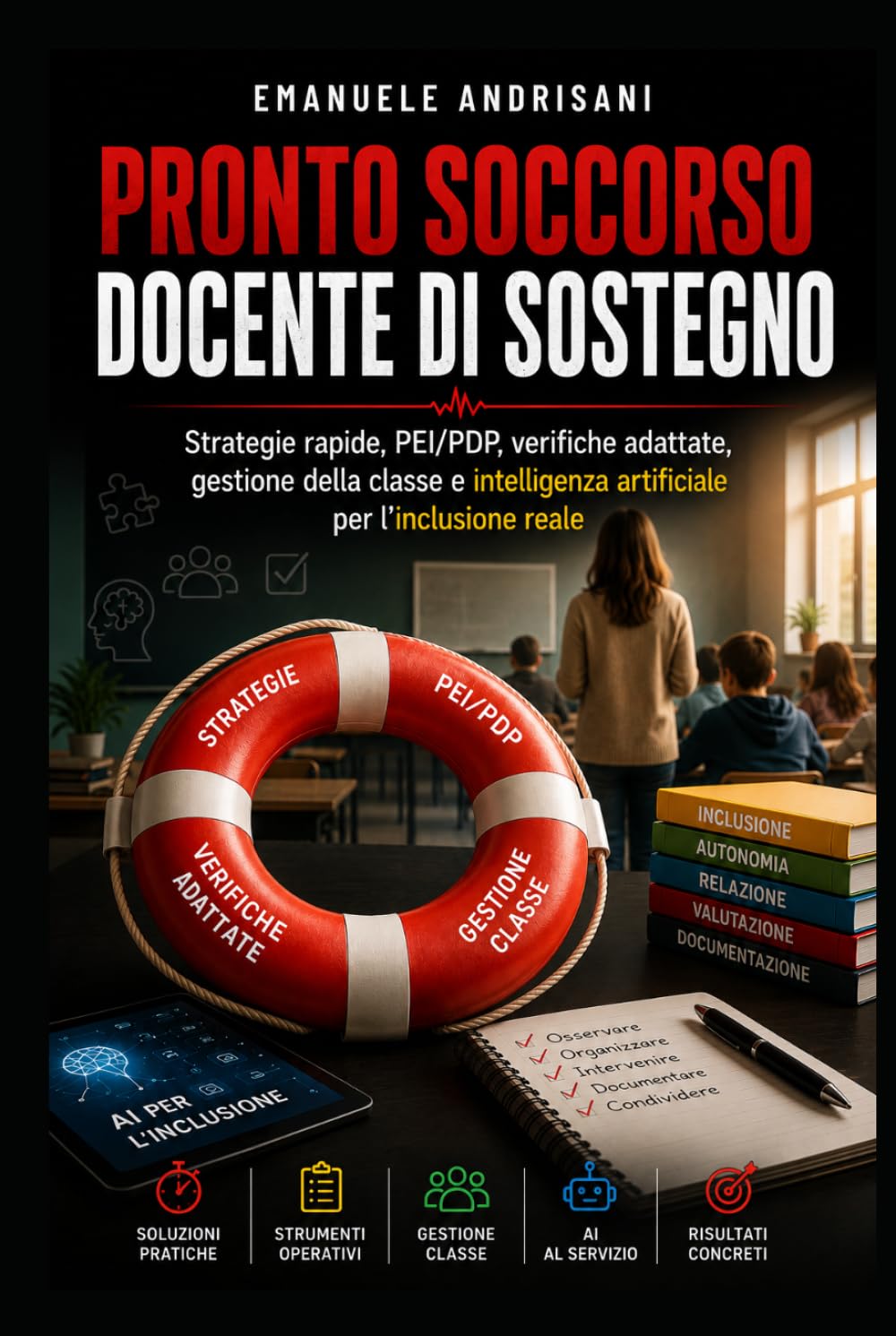 PRONTO SOCCORSO DOCENTE DI SOSTEGNO: Strategie rapide, PEI/PDP, verifiche adattate, gestione della classe e intelligenza artificiale per l’inclusione reale