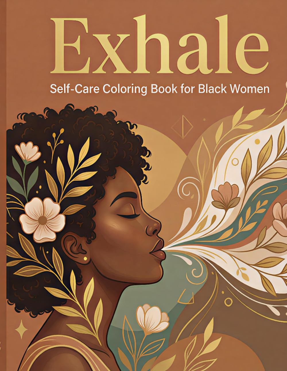 Exhale – Self-Care Coloring Book for Black Women: 50 Soothing Illustrations Celebrating Rest, Healing, and Self-Love for Relaxation and Stress Relief