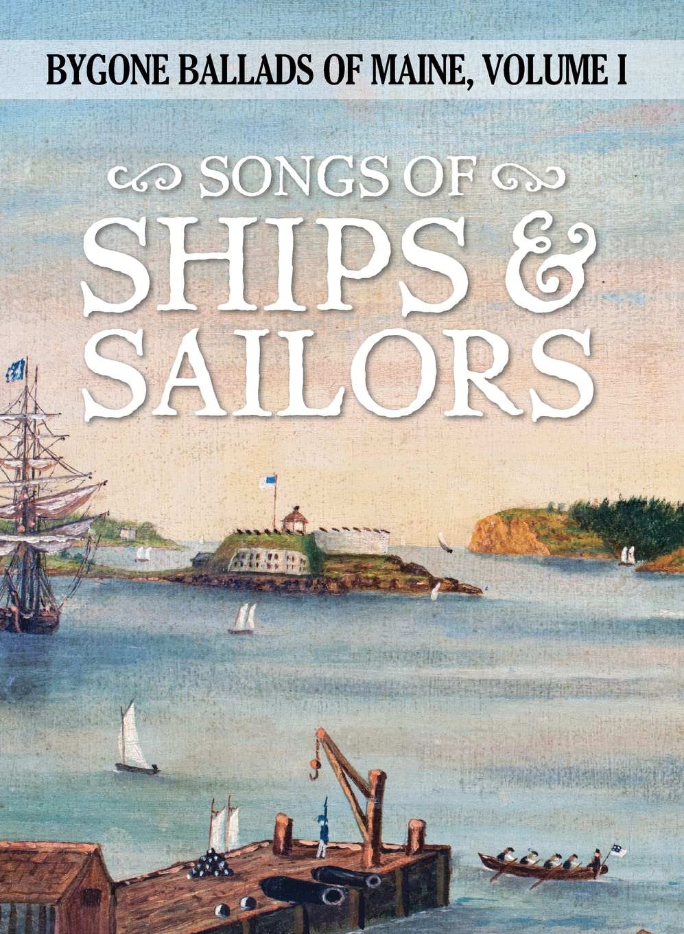 Songs of Ships & Sailors (Bygone Ballads of Maine)      Hardcover – November 30, 2021