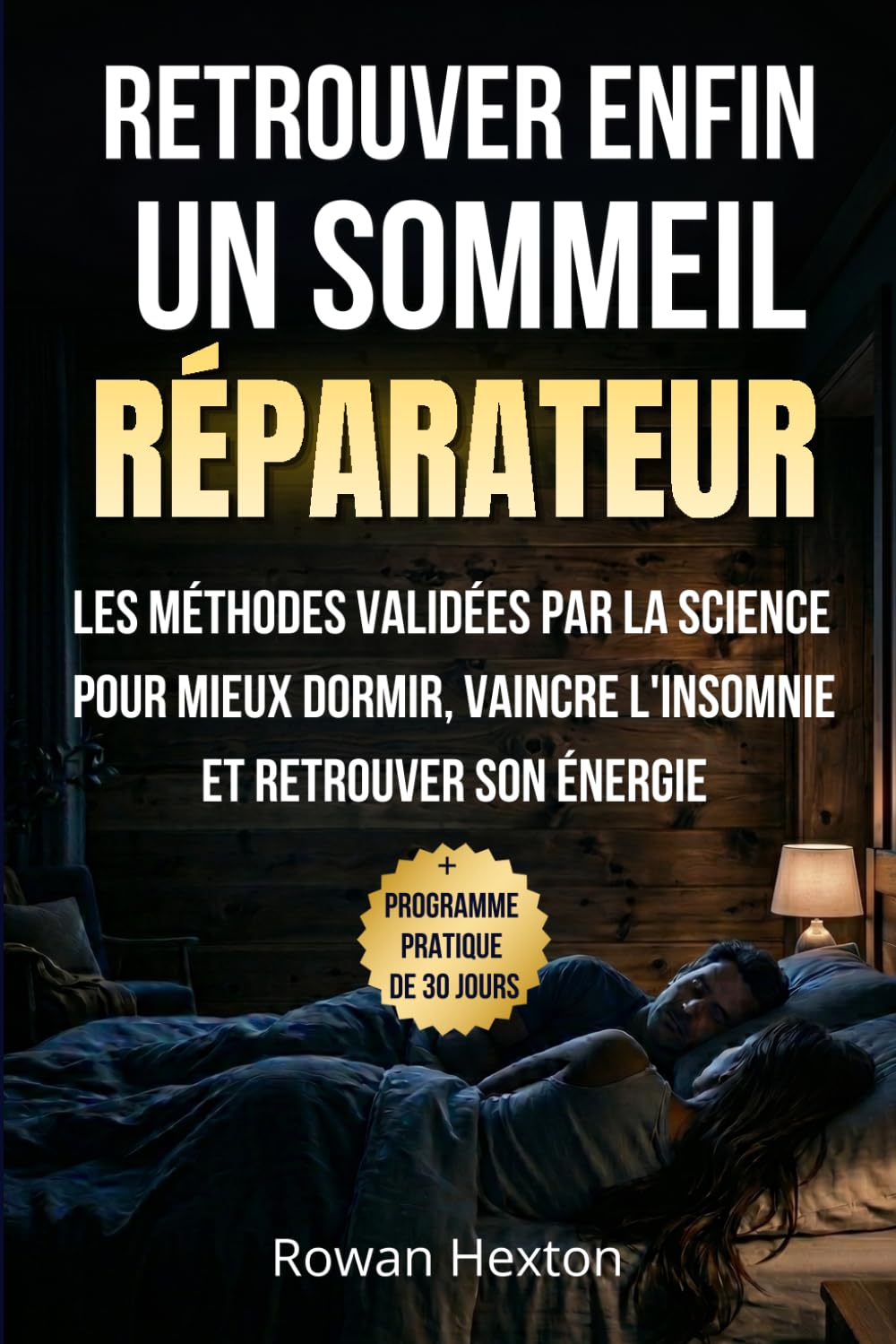 RETROUVER ENFIN UN SOMMEIL REPARATEUR: Les méthodes validées par la science pour mieux dormir, vaincre l'insomnie et retrouver son énergie, solutions pour bien dormir c'est possible