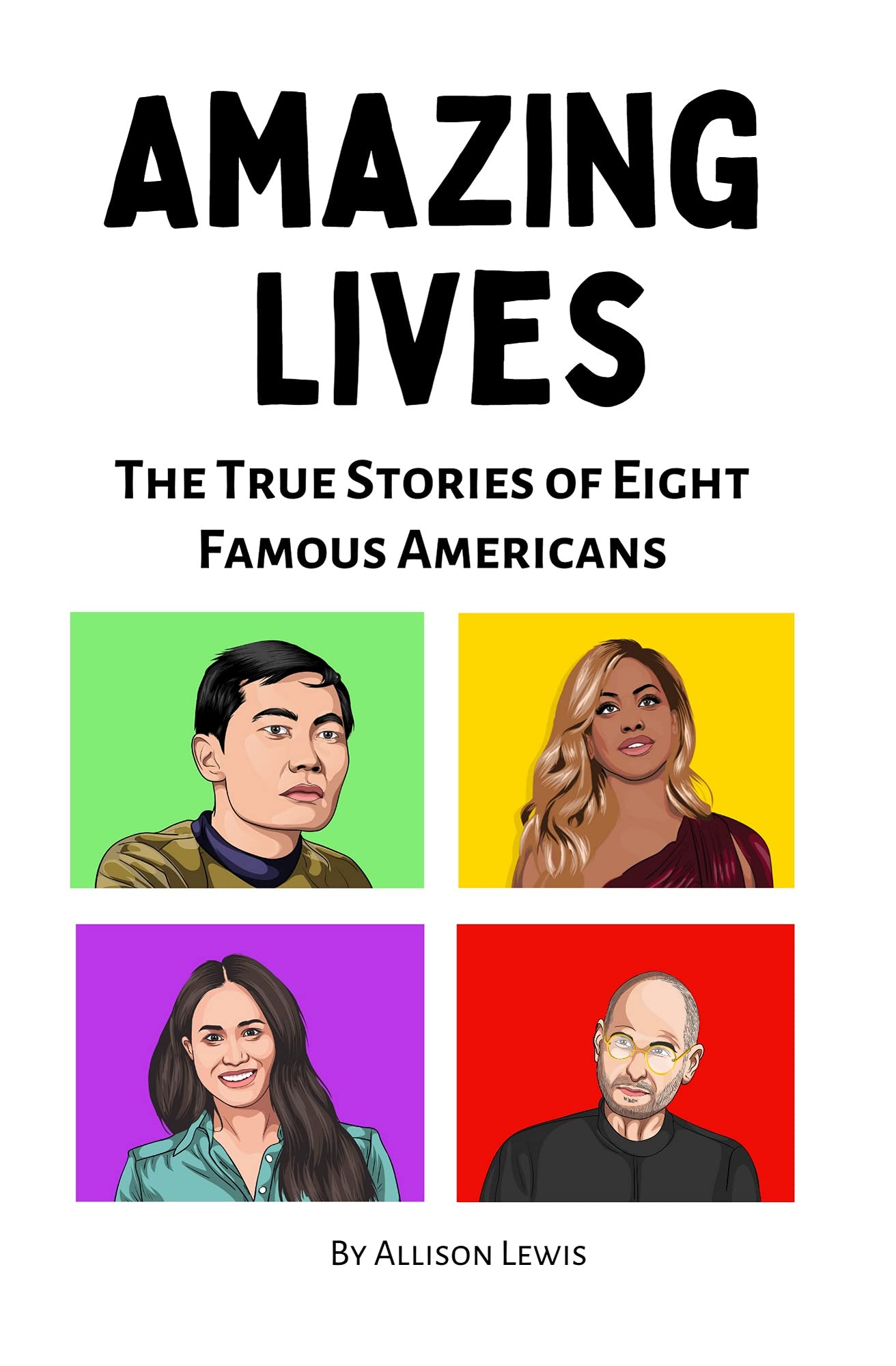 Amazing Lives: The True Stories of Eight Famous Americans