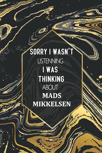 Sorry I Wasn't Listening I Was Thinking About Mads Mikkelsen: