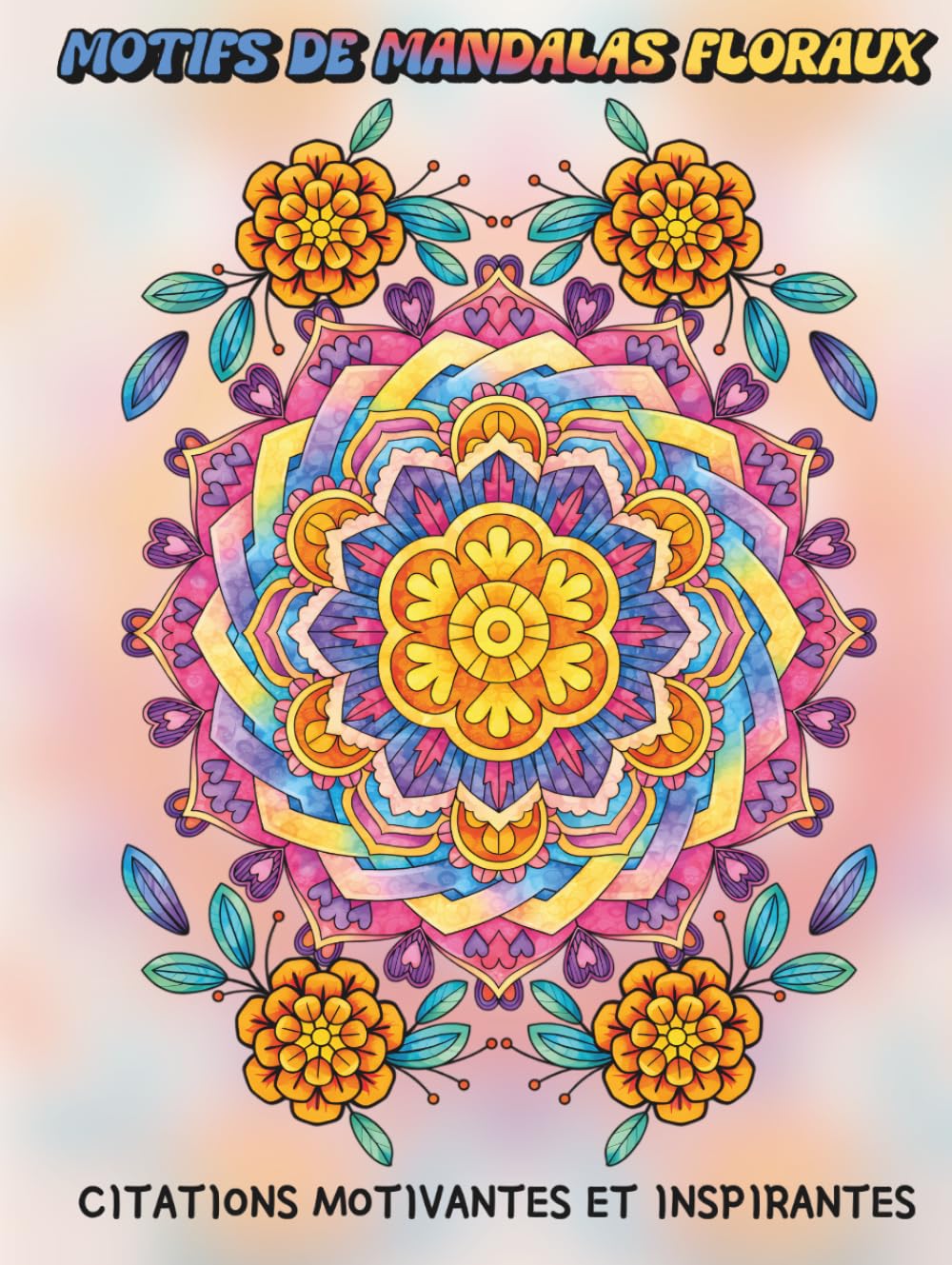 Motifs de Mandalas Floraux: Citations Motivantes et Inspirantes : Livre de Coloration avec Affirmations Positives pour Améliorer la Santé Mentale, ... – Pour Femmes, Adolescentes et Adultes