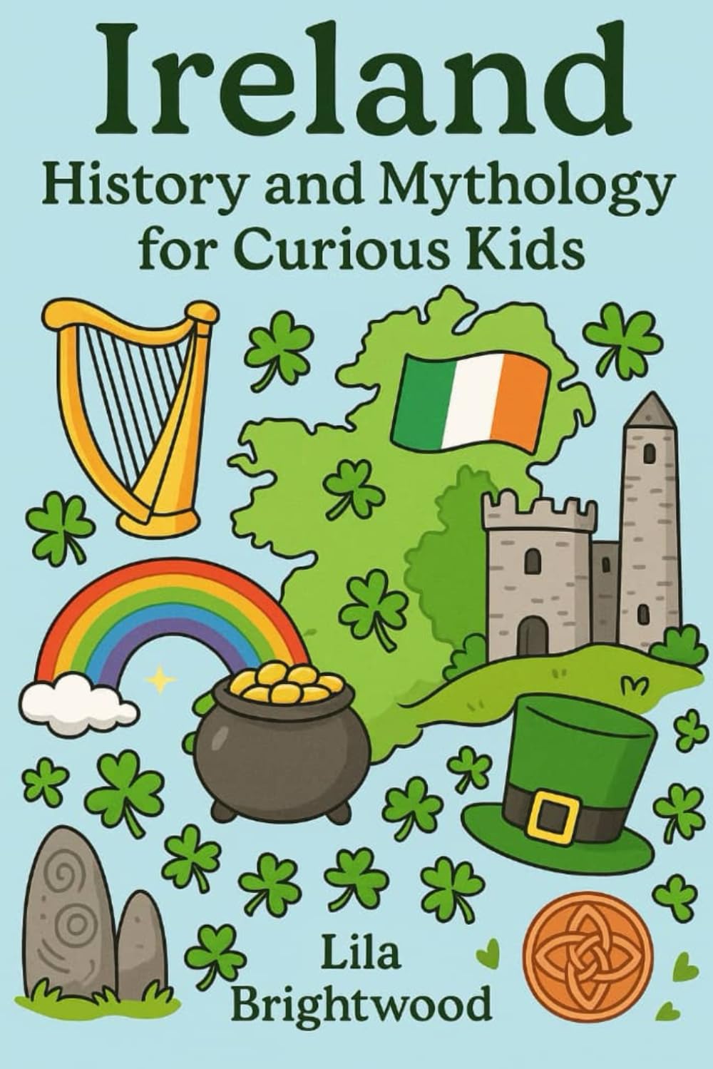 Ireland History and Mythology for Curious Kids: Fascinating Stories, Legends, and Cultural Treasures from the Emerald Isle for Ages 6-12