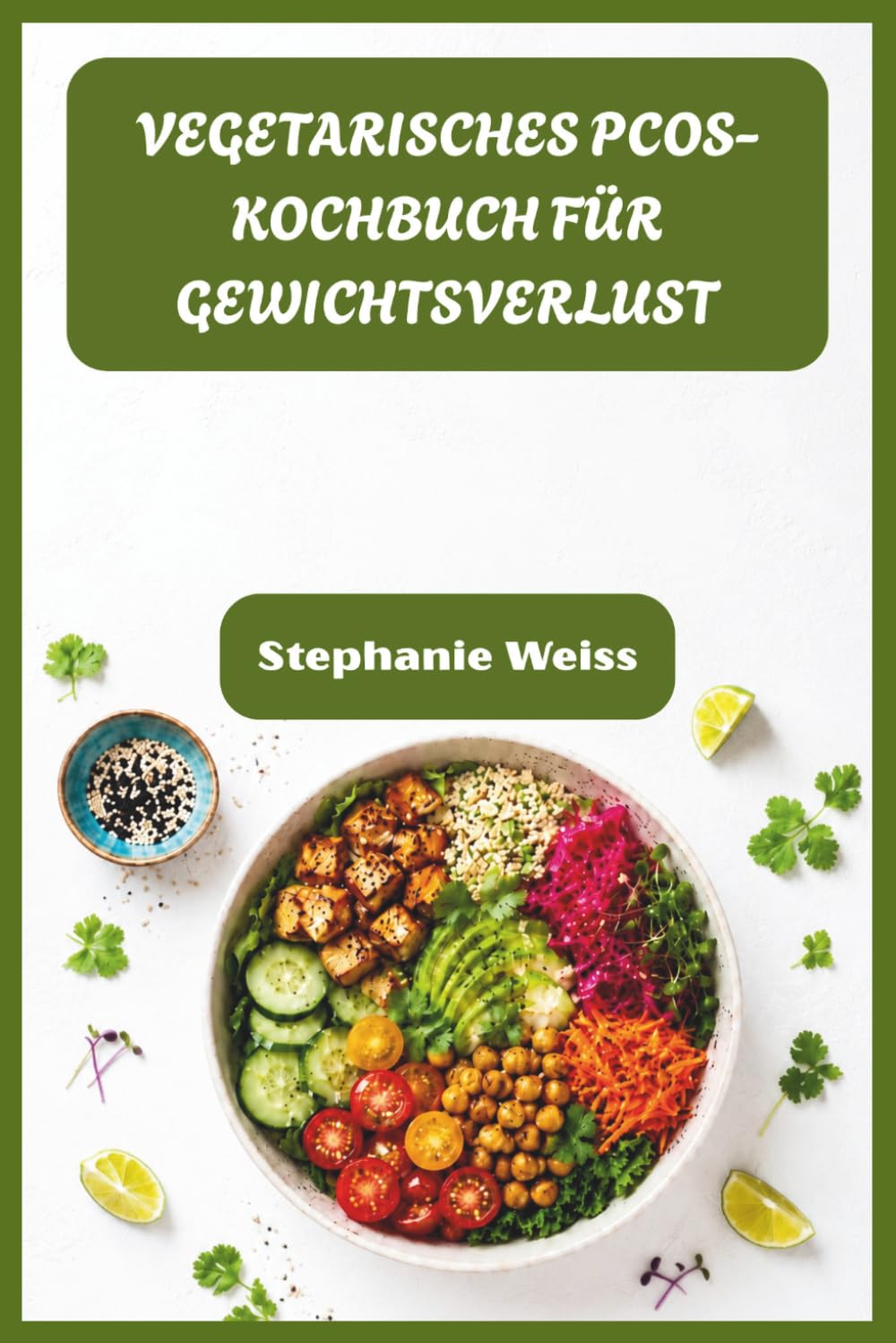 VEGETARISCHES PCOS-KOCHBUCH FÜR GEWICHTSVERLUST: Heilende Rezepte, um Hormone zu regulieren, Pfunde zu verlieren und Ihre Gesundheit auf natürliche Weise zurückzugewinnen