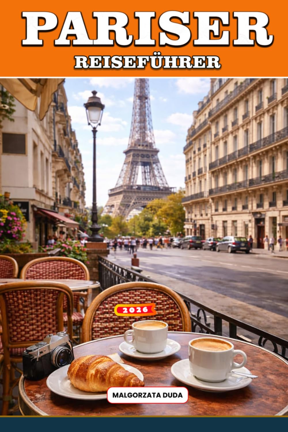 PARISER REISEFÜHRER 2026: Insider-Reiserouten, versteckte Stadtviertel, ikonische Sehenswürdigkeiten, Museen, romantische Spaziergänge und kluge ... die das wahre Paris-Erlebnis suchen