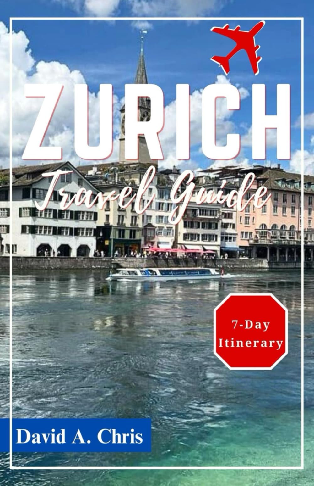 Zurich Travel Guide 2024: Explore the Must-See Attractions in Switzerland's Metropolis (A Traveler's Handbook Guide)