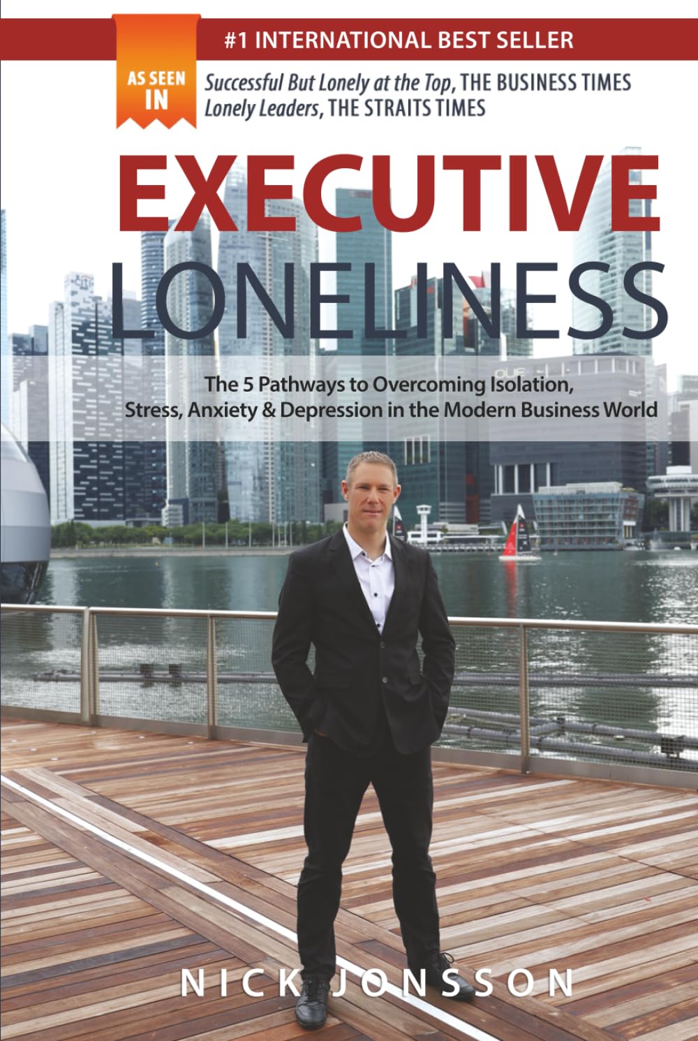 Executive Loneliness: The 5 Pathways to Overcoming Isolation, Stress, Anxiety & Depression in the Modern Business World