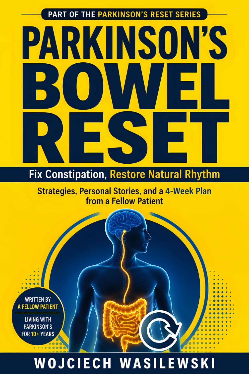 PARKINSON’S BOWEL RESET: Fix Constipation, Restore Natural Rhythm Strategies, Personal Stories, and a 4-Week Plan from a Fellow Patient (The Parkinson’s Reset Series)