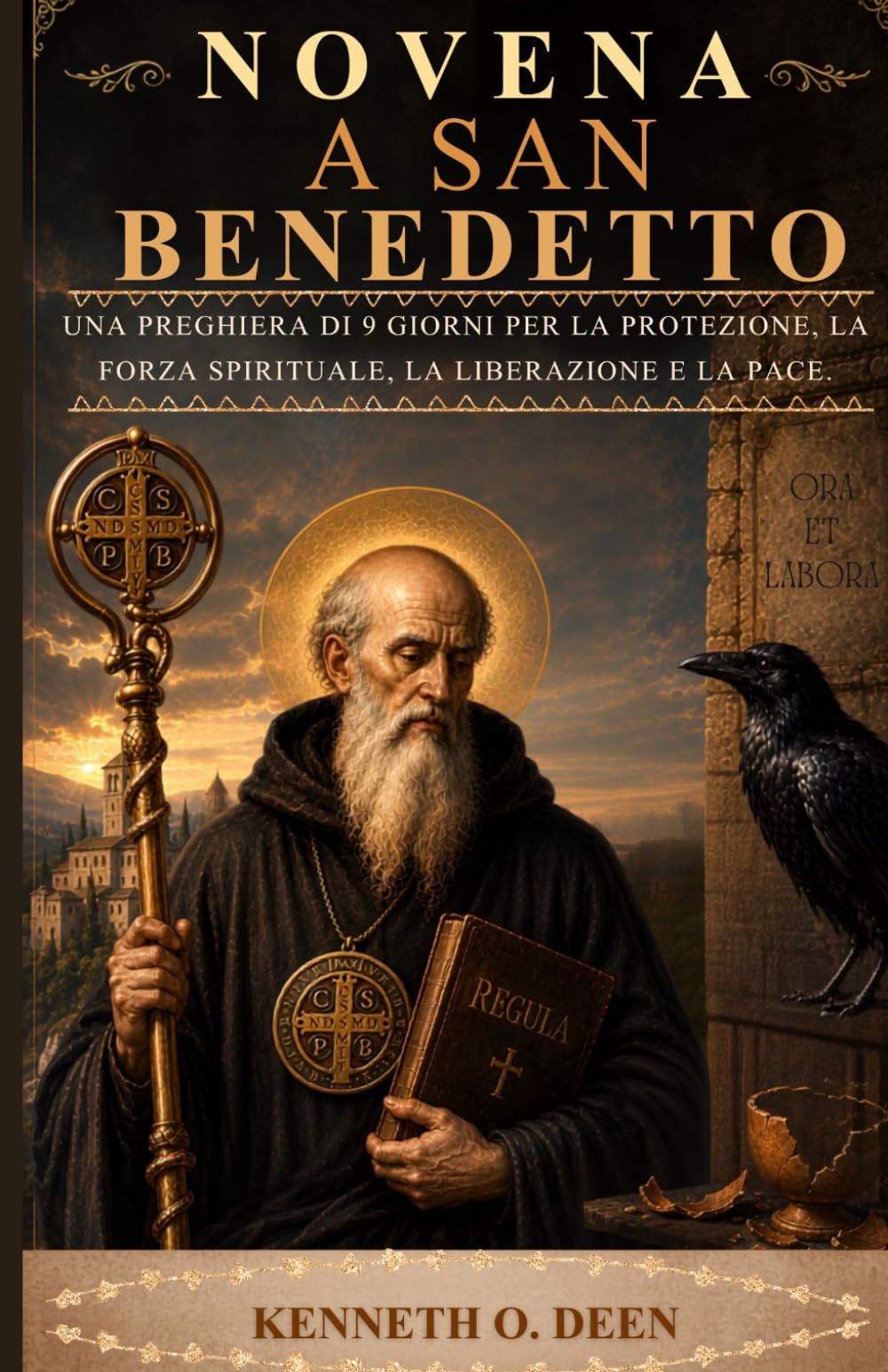 NOVENA A SAN BENEDETTO: Una preghiera di 9 giorni per la protezione, la forza spirituale, la liberazione e la pace.