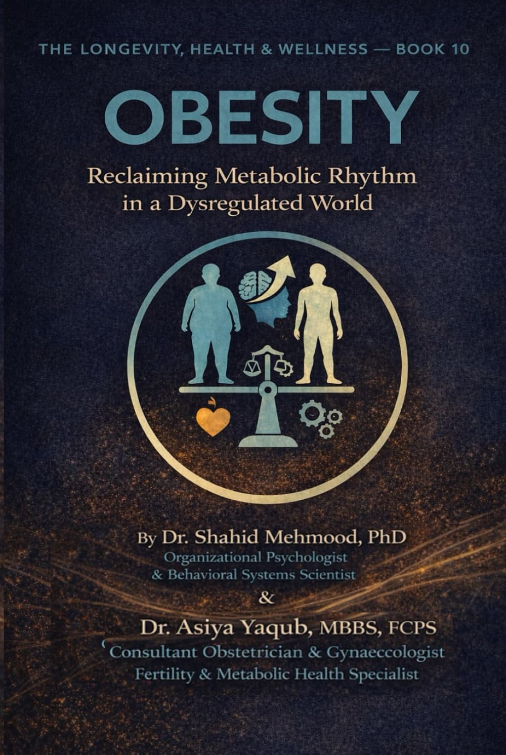 OBESITY: Reclaiming Metabolic Rhythm in a Dysregulated World (The Longevity, Health & Wellness Series)