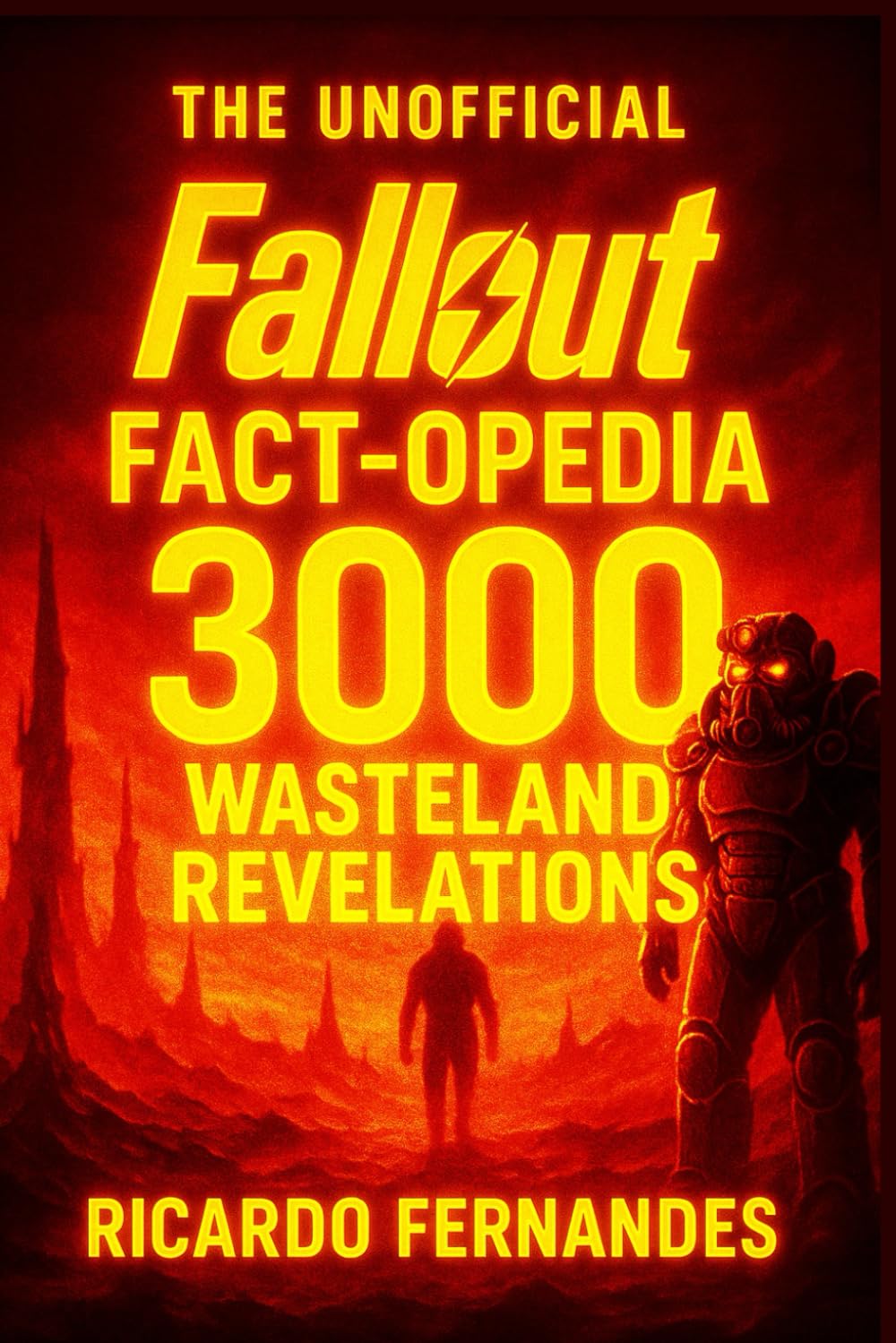 The UNOFFICIAL Fallout Fact-opedia: 3000 Wasteland Revelations: Universe Lore, Hidden Secrets, Mutants, Iconic Tech & the War's Legacy (The 3000