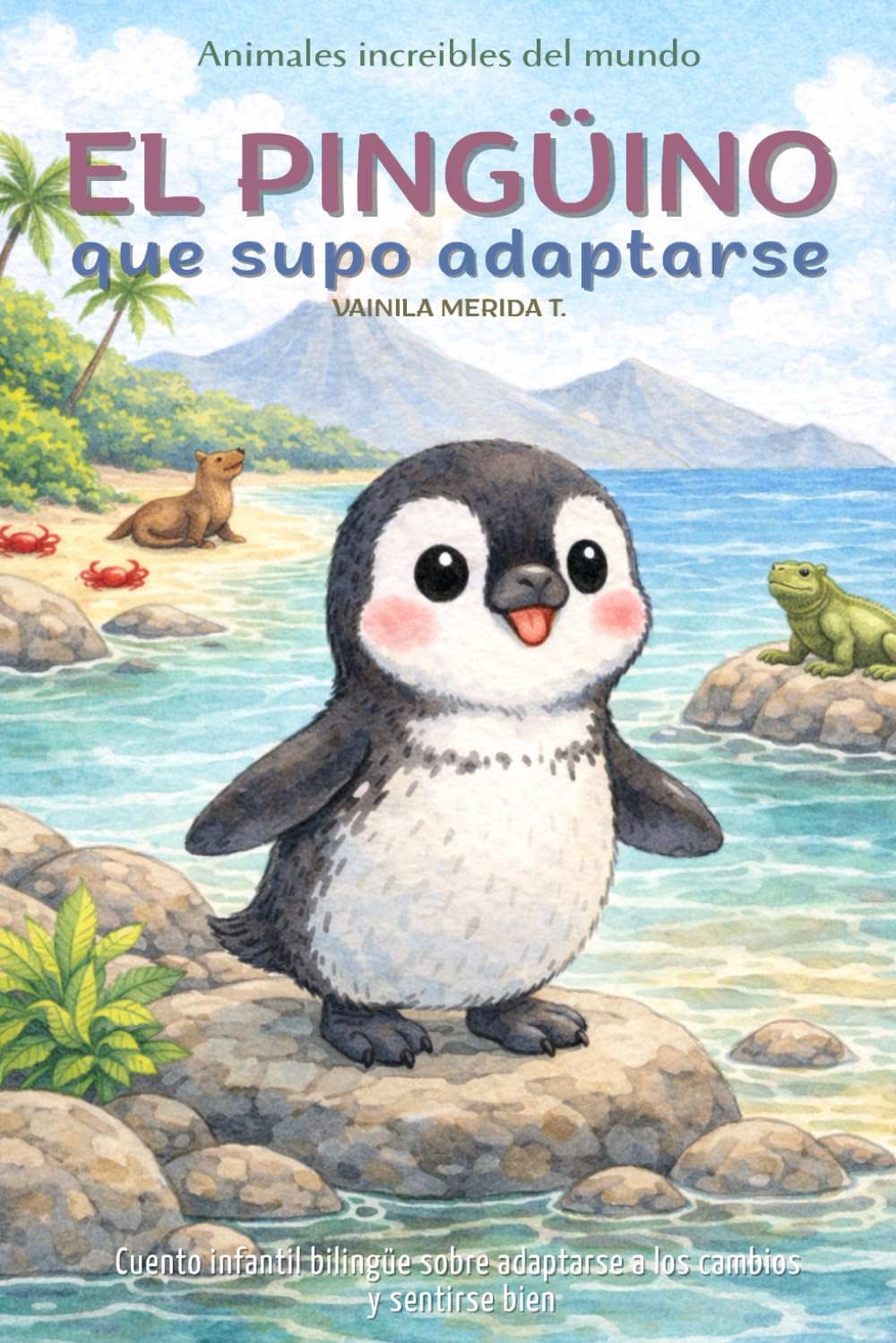 El pingüino que supo adaptarse: Cuento infantil bilingüe (español–inglés) sobre adaptarse a los cambios y sentirse bien (Cuentos Para Cuidar Mi Corazón)