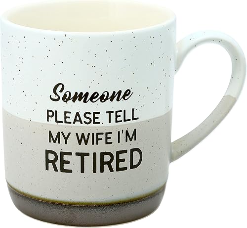 Pavilion Gift Company - Alguien por favor dígale a mi esposa que me jubilé - Taza de cerámica moteada de 15 oz para café o té
