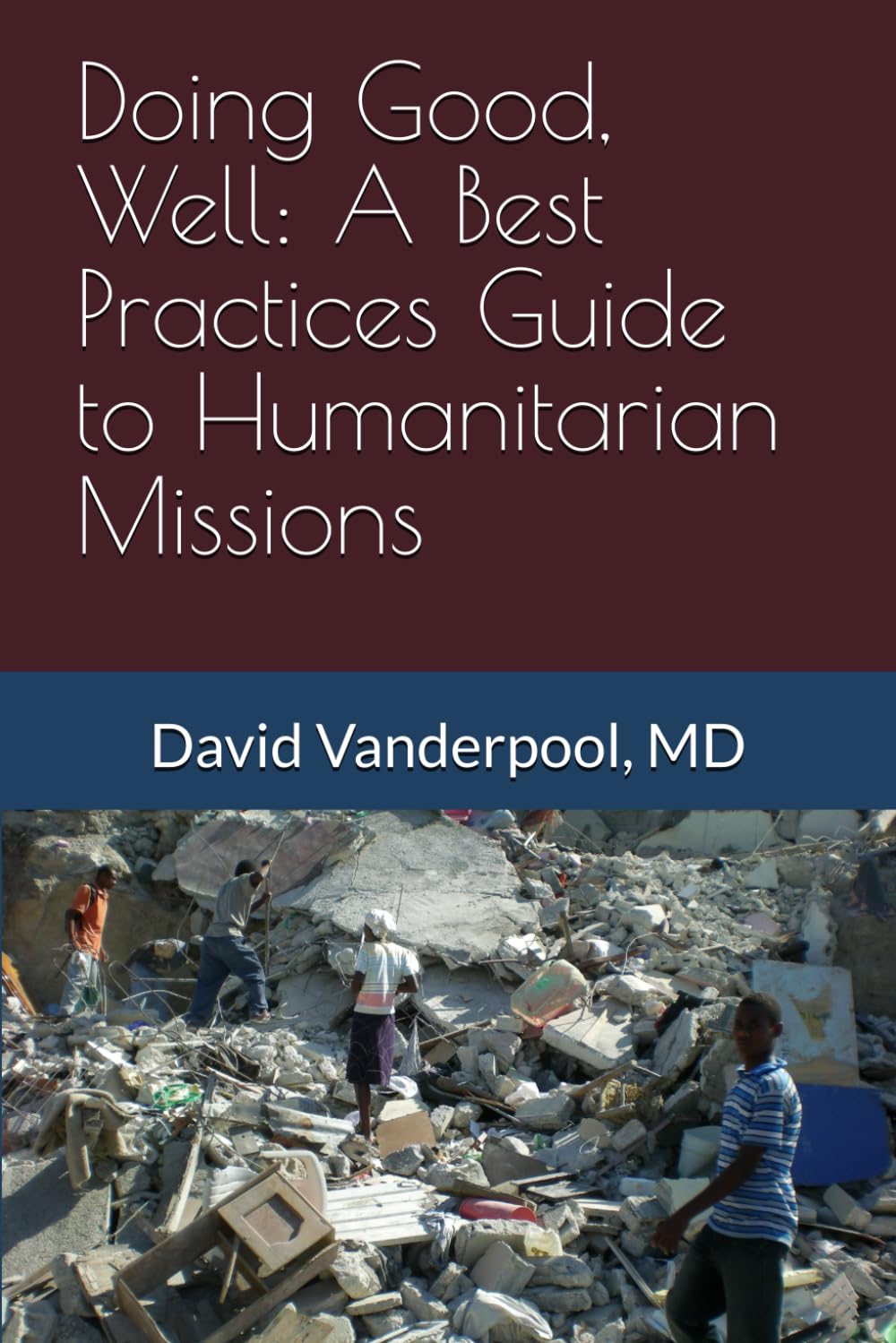 Doing Good, Well: A Best Practices Guide to Humanitarian Missions