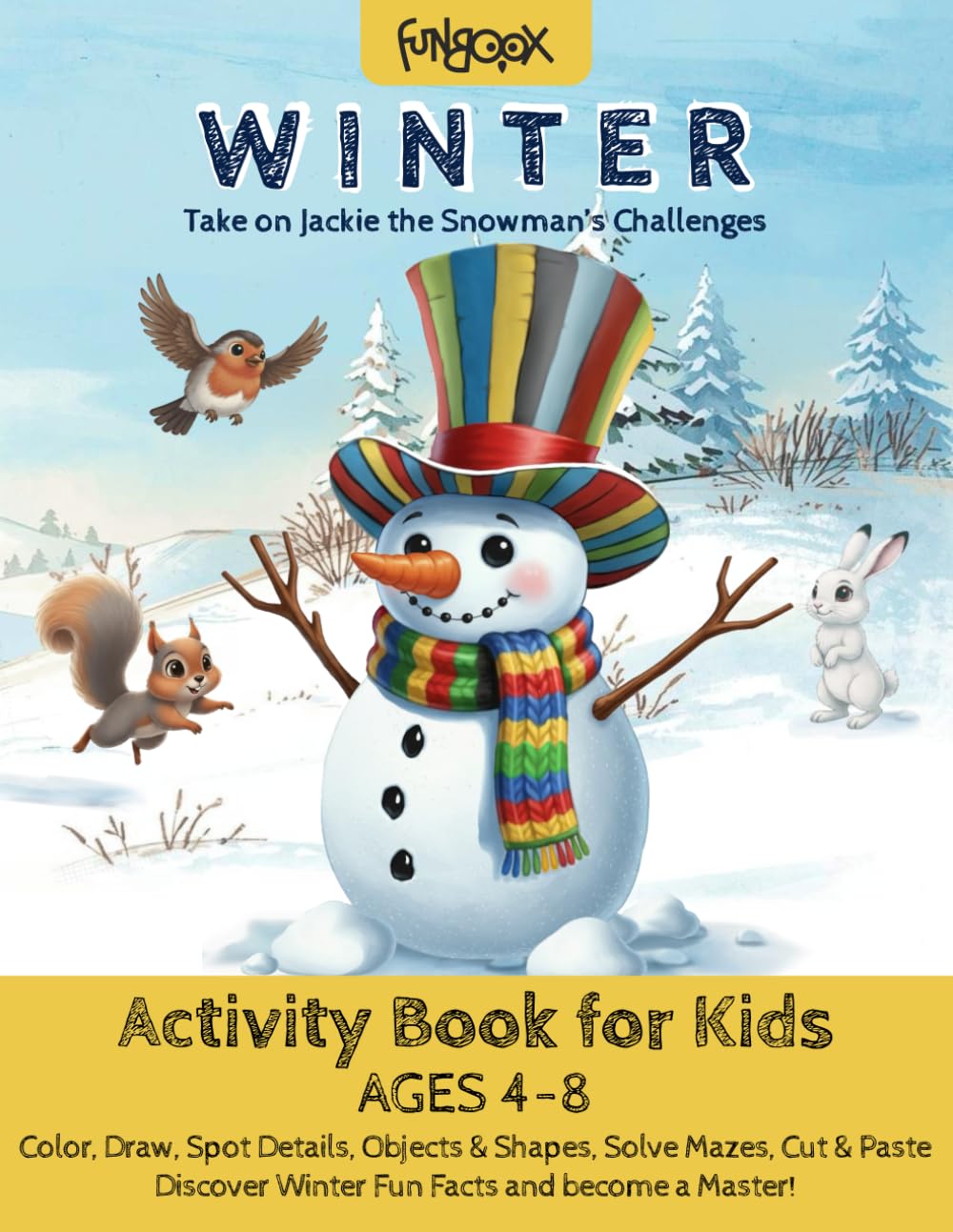 Winter Activity Book for Kids Ages 4-8: Take on Jackie the Snowman’s Challenges – Color, Draw, Spot Details, Objects & Shapes, Solve Mazes, Cut, Paste – Discover Winter Fun Facts and become a Master!