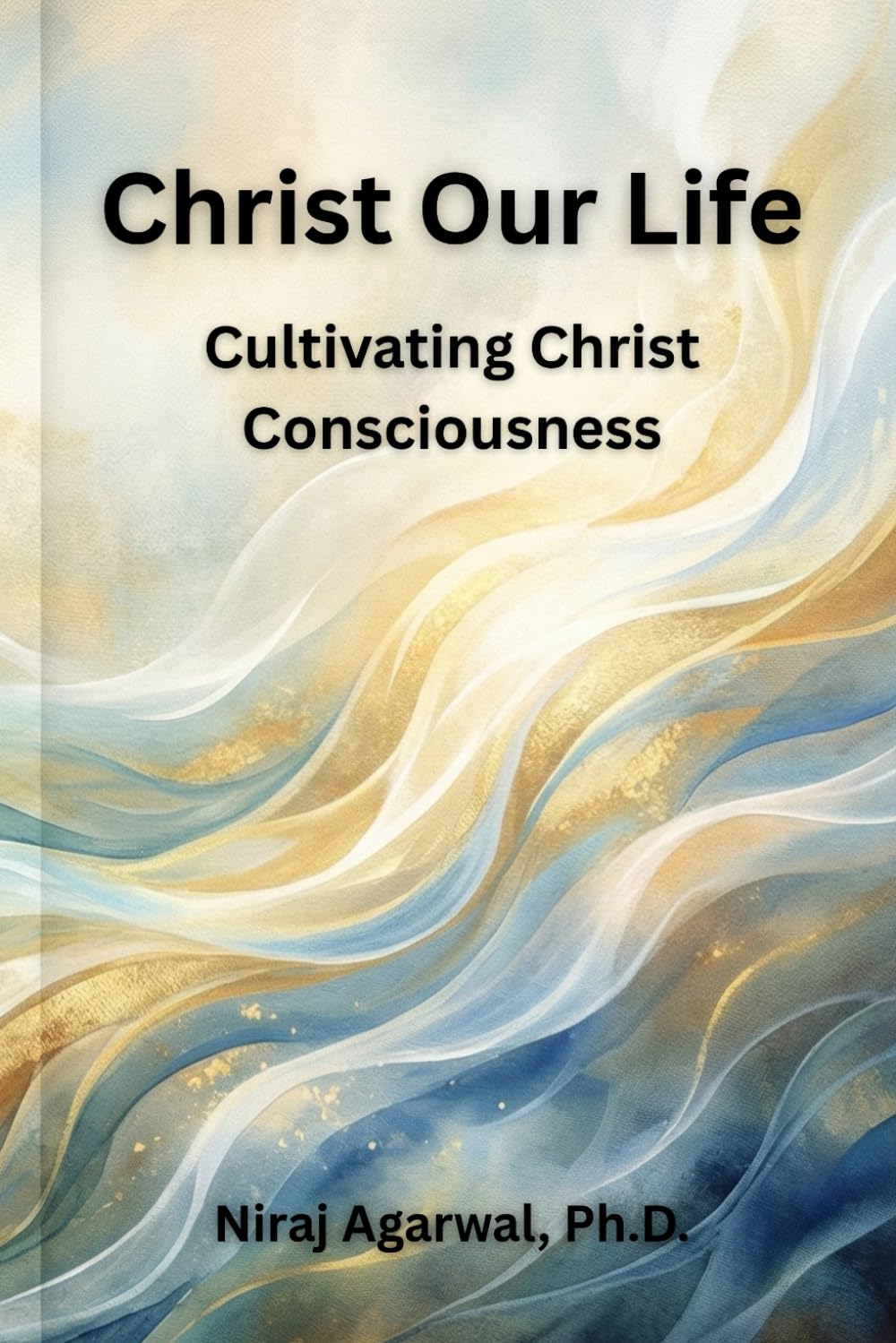 Christ Our Life: Cultivating Christ Consciousness